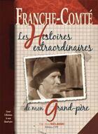 Couverture du livre « Franche-Comté ; les histoires extraordinaires de mon grand-père » de Yves Bielinsky aux éditions Communication Presse Edition