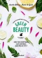 Couverture du livre « Green beauty ; la bible » de De Goede et Marika Wilmes aux éditions Marabout