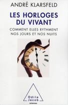 Couverture du livre « Les horloges du vivant ; comment elles rythment nos jours et nos nuits » de Andre Klarsfeld aux éditions Odile Jacob
