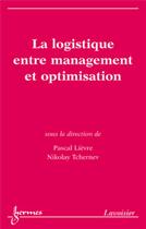 Couverture du livre « La logistique entre management et optimisation » de Tchernev/Lievre aux éditions Hermes Science Publications
