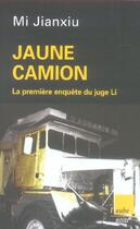 Couverture du livre « Jaune camion ; la première enquête du juge li » de Mi Jianxiu aux éditions Editions De L'aube