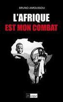 Couverture du livre « L'Afrique est mon combat » de Bruno Amoussou aux éditions Archipel