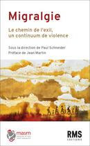 Couverture du livre « Migralgie : le chemin de l'exil, un continuum de violences » de Paul Schneider aux éditions Rms