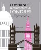 Couverture du livre « Comprendre l'architecture de Londres » de Chris Rogers aux éditions Larousse