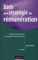 Couverture du livre « Bâtir une stratégie de rémunération ; systèmes de rémunérations et management de la performance (2e édition) » de Roman-B aux éditions Dunod