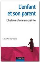 Couverture du livre « L'enfant et son parent ; clinique d'une relation » de Alain Bouregba aux éditions Dunod