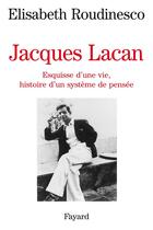 Couverture du livre « Jacques Lacan » de Elisabeth Roudinesco aux éditions Fayard