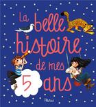 Couverture du livre « La belle histoire de mes 5 ans » de Charlotte Grossetete aux éditions Fleurus