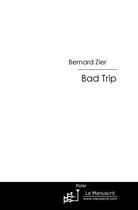 Couverture du livre « Bad trip » de Bernard Zier aux éditions Le Manuscrit