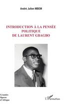 Couverture du livre « Introduction à la pensée politique de Laurent Gbagbo » de Andre-Julien Mbem aux éditions L'harmattan