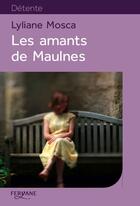 Couverture du livre « Les amants de Maulnes » de Lyliane Mosca aux éditions Feryane