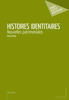 Couverture du livre « Histoires identitaires ; nouvelles patrimoniales » de Daniel Othily aux éditions Mon Petit Editeur