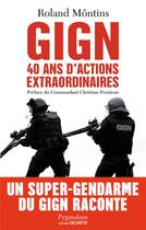 Couverture du livre « GIGN ; 40 ans d'actions extraordinaires » de Roland Montins aux éditions Pygmalion