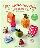 Couverture du livre « Ma petite épicerie ; découper, plier, coller » de Ghylenn Descamps aux éditions Tutti Frutti