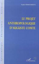 Couverture du livre « Le projet anthropologique d'Auguste Comte » de Angele Kremer-Marietti aux éditions L'harmattan