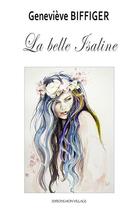 Couverture du livre « La belle Isaline » de Genevieve Biffiger aux éditions Mon Village