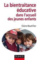 Couverture du livre « Bientraitance éducative dans l'accueil des jeunes enfants » de Claire Boutillier aux éditions Dunod