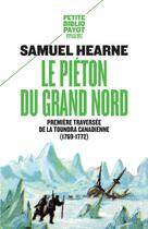 Couverture du livre « Le piéton du grand nord ; première traversée de la toundra canadienne (1769-1772) » de Samuel Hearne aux éditions Payot