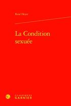 Couverture du livre « La Condition sexuée » de Rene Heyer aux éditions Classiques Garnier
