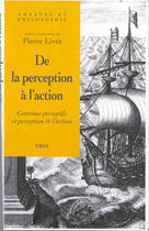 Couverture du livre « De la perception a l'action - contenus perceptifs et perception de l'action » de Casati/Clementz aux éditions Vrin
