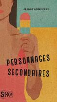 Couverture du livre « Personnages secondaires » de Jeanne Dompierre aux éditions Quebec Amerique