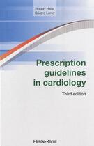 Couverture du livre « Prescription guidelines in cardiology » de Leroy G Haiat R aux éditions Frison Roche