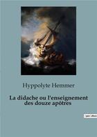 Couverture du livre « La didache ou l'enseignement des douze apôtres » de Hemmer Hyppolyte aux éditions Shs Editions