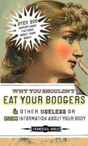 Couverture du livre « Why You Shouldn't Eat Your Boogers and Other Useless or Gross Informat » de Francesca Gould aux éditions Penguin Group Us