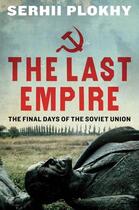 Couverture du livre « THE LAST EMPIRE - THE FINAL DAYS OF THE SOVIET UNION » de Serhii Plokhy aux éditions Oneworld