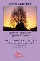 Couverture du livre « Au bouquet de l'aurore (poésies au concerto du temps) » de Johanne Hauber-Bieth aux éditions Edilivre
