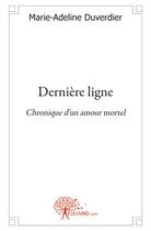 Couverture du livre « Dernière ligne ; chronique d'un amour mortel » de Marie-Adeline Duverdier aux éditions Edilivre
