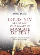 Couverture du livre « Louis xiv le fils de ? que savait le masque de fer ? » de Dumez Pierre aux éditions Persee