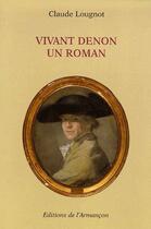 Couverture du livre « Vivant Denon ; un roman » de Lougnot aux éditions Armancon