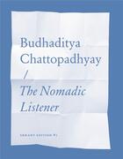 Couverture du livre « The nomadic listener » de Budhaditya Chattopadhyay aux éditions Errant Bodies Press