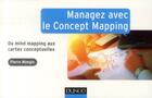 Couverture du livre « Managez avec le concept mapping ; du mind mapping aux cartes conceptuelles » de Pierre Mongin aux éditions Dunod