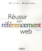 Couverture du livre « Réussir son réferencement web (2e édition) » de Olivier Andrieu aux éditions Eyrolles