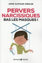 Couverture du livre « Pervers narcissiques, bas les masques ! » de Anne Clotilde Ziegler A aux éditions Solar