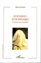 Couverture du livre « Sylvie germain : oeuvre romanesque ; un monde de cryptes et de fantômes » de Alain Goulet aux éditions L'harmattan