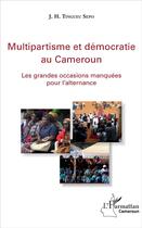 Couverture du livre « Multipartisme et démocratie au Cameroun ; les grandes occasions manquées pour l'alternance » de J. H. Tingueu Sepo aux éditions L'harmattan