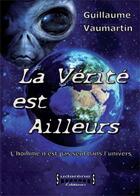Couverture du livre « La verité est ailleurs ; l'homme n'est pas seul dans l'univers » de Guillaume Vaumartin aux éditions Sudarenes