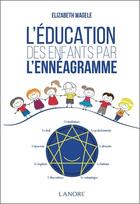 Couverture du livre « L'éducation des enfants par l'ennéagramme » de Elizabeth Wagele aux éditions Lanore