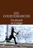 Couverture du livre « Un lézard au Congo » de Gil Courtemanche aux éditions Denoel