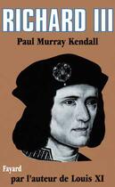 Couverture du livre « Richard III » de Paul-Murray Kendall aux éditions Fayard