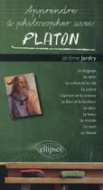 Couverture du livre « Apprendre a philosopher avec platon » de Jerome Jardry aux éditions Ellipses