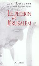 Couverture du livre « Le pèlerin de Jérusalem » de Lescuyer/Benchelah aux éditions Lattes