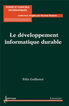 Couverture du livre « Le développement informatique durable » de Felix Guillemot aux éditions Hermes Science Publications