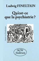 Couverture du livre « Qu'est-ce que la psychiatrie? » de Ludwig Fineltain aux éditions Mjw
