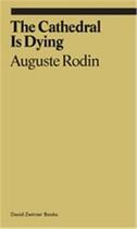 Couverture du livre « The cathedral is dying » de Rodin Auguste/Corbet aux éditions David Zwirner