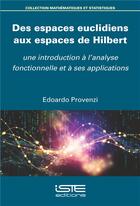 Couverture du livre « Des espaces euclidiens aux espaces de Hilbert ; une introduction à l'analyse fonctionnelle et à ses applications » de Edoardo Provenzi aux éditions Iste