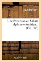Couverture du livre « Une excursion au sahara algerien et tunisien (ed.1888) » de Reveillaud Eug. aux éditions Hachette Bnf